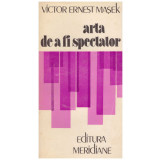 Victor Ernest Masek - Arta de a fi spectator - 130017