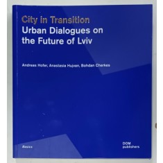 CITY IN TRANSITION , URBAN DIALOGUES ON THE FUTURE OF LVIV by ANDREAS HOFER ...BOHDAN CHERKES , 2022