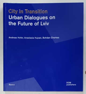 CITY IN TRANSITION , URBAN DIALOGUES ON THE FUTURE OF LVIV by ANDREAS HOFER ...BOHDAN CHERKES , 2022 foto