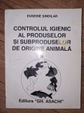 Controlul igienic al produselor si subproduselor de origine animala 1 - Eusebe Sindilar