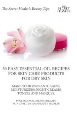 50 Easy Essential Oil Recipes for Skin Care Products for Dry Skin - Make Your Own Anti-Aging Moisturizers, Night Creams, Toners and Masques.: A Profes foto