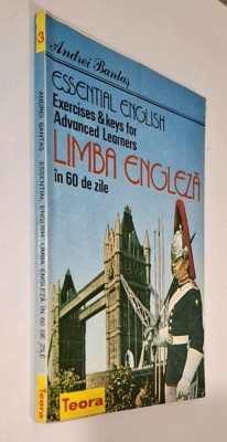 Limba engleza in 60 de zile. Essential English. EXERCISES and KEYS for ADVANCED LEARNERS - Andrei Bantas, Teora, 1994 foto