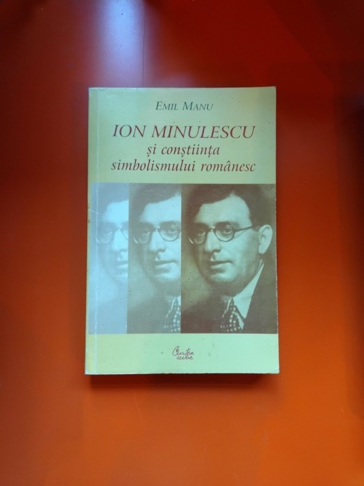 ION MINULESCU și conștiința simbolismului rom&acirc;nesc(contine dedicatia autorului) - Emil Manu