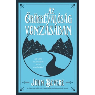 Az &amp;Ouml;r&amp;ouml;kk&amp;eacute;val&amp;oacute;s&amp;aacute;g vonz&amp;aacute;s&amp;aacute;ban - John Bevere foto