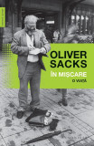 &Icirc;n mișcare. O viață - Paperback brosat - Oliver Sacks - Humanitas