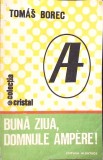 Buna Ziua, Domnule Ampere! - Tomas Borec (1986) - Electrotehnica, Cristal, Albatros - Carte Tehnica Romana