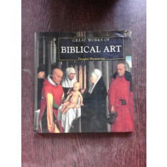 GREAT WORKS OF BIBLICAL ART - DOUGLAS MANNERING (TEXT IN LIMBA ENGLEZA)