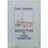 Arhitectura si viata oraselor - 1986 - Cezar Lazarescu (I52)