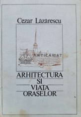 Arhitectura si viata oraselor - 1986 - Cezar Lazarescu (I52)