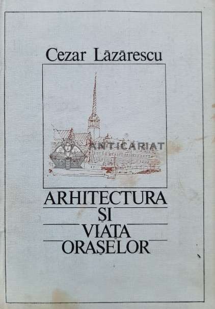 Arhitectura si viata oraselor - 1986 - Cezar Lazarescu (I52)
