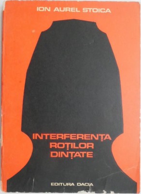 Interferenta rotilor dintate &amp;ndash; Ion Aurel Stanca (coperta putin uzata) foto