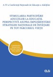 Stimularea participarii adultilor la educatie. Perspective asupra implementarii strategiei nationale de invatare pe tot parcursul vietii. Simona Sava,