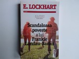 E. Lochart - SCANDALOASA POVESTE A LUI FRANKIE LANDAU-BANKS ( editura Trei, 2015 )