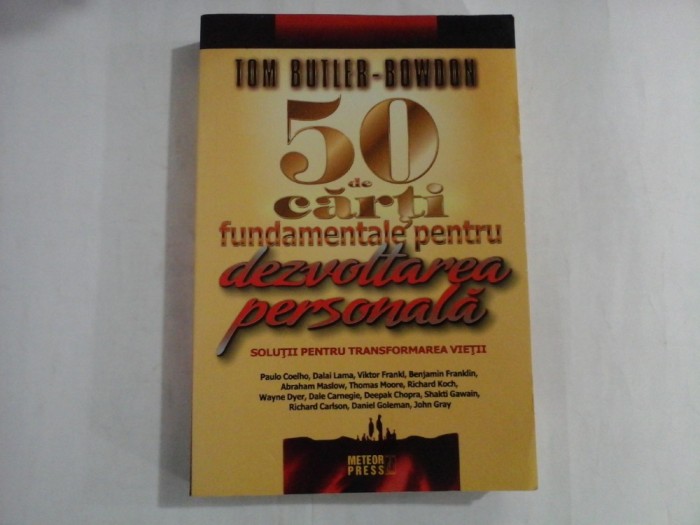 TOM BUTLER-BOWDON - 50 DE CARTI FUNDAMENTALE PENTRU DEZVOLTAREA PERSONALA - SOLUTII PENTRU TRANSFORMAREA VIETII