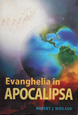 Robert J. Wieland - Evanghelia in apocalipsa (2010) foto