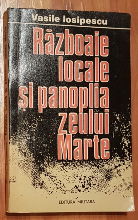 Razboaie locale si panoplia zeului Marte de Vasile Iosipescu