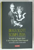 DRAGA SCOTT , SCUMPA ZELDA , SCRISORILE DE DRAGOSTE DINTRE F. SCOTT FITZGERALD si ZELDA FITZGERALD de JACKSON R. BRYER si CATHY W. BARKS , 2022