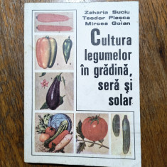 Cultura legumelor in gradina, sera si solar - Zaharia Suciu / R2P1S