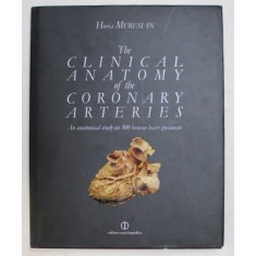 THE CLINICAL ANATOMY OF THE CORONARY ARTERIES - AN ANATOMICAL STUDY ON 100 HUMAN HEART SPECIMENS by HORIA MURESAN , 2009