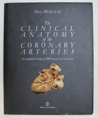 THE CLINICAL ANATOMY OF THE CORONARY ARTERIES - AN ANATOMICAL STUDY ON 100 HUMAN HEART SPECIMENS by HORIA MURESAN , 2009 foto