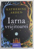 IARNA VRAJITOAREI de KATHERINE ARDEN , 2023