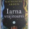 IARNA VRAJITOAREI de KATHERINE ARDEN , 2023