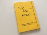 VIATA FARA BAUTURA. CATEVA DIN METODELE INTREBUINTATE DE MEMBRII A.A.( ALCOOLICII ANONIMI) PENTRU A NU BEA
