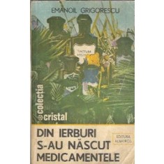 Din ierburi s-au nascut medicamentele - Emanoil Grigorescu