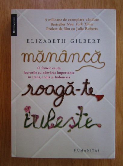 Elizabeth Gilbert - Mananca, roaga-te, iubeste