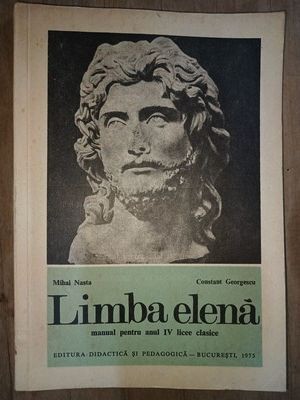 Limba elena. Manual pentru anul 4 licee clasice- M. Nasta, C.Georgescu foto