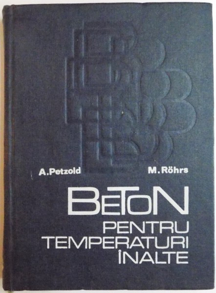 BETON PENTRU TEMPERATURI INALTE DE ARMIN PETZOLD , MANFRED ROHRS , 1971