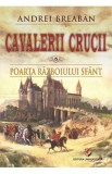 Cavalerii Crucii Vol.5: Poarta razboiului sfant - Andrei Breaban