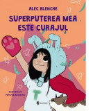 Superputerea mea este curajul - Alec Blenche