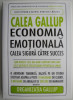 Calea Gallup: Economia Emotionala - Calea Sigura Catre Succes, Curt Coffman - Carte Afaceri &amp; Economie