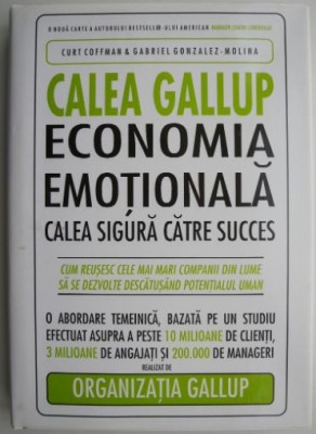 Calea Gallup Economia emotionala-Calea sigura catre succes &amp;ndash; Curt Coffman foto