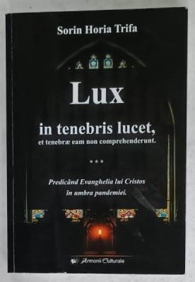 LUX IN TENEBRIS LUCET , ET TENEBRAE EAM NON COMPREHENDERUNT de REVEREND SORIN HORIA TRIFA , 2021 , DEDICATIE * foto