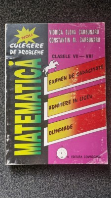 CULEGERE DE PROBLEME MATEMATICA CLASELE VII-VIII - Carbunaru foto