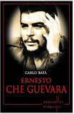 Ernesto Che Guevara. Carlo Bata. Biografii | Carlo Bata, 2019, Litera
