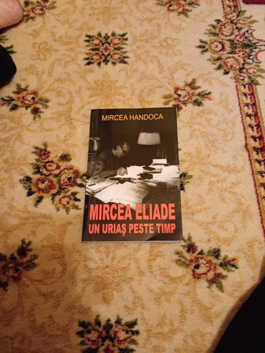 Mircea Handoca - Mircea Eliade, un uriaș peste timp