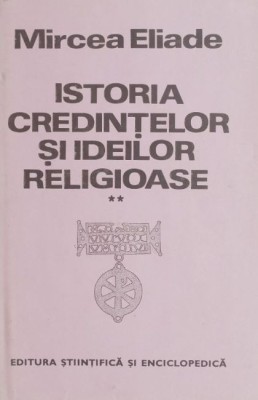 Istoria credintelor si ideilor religioase, vol. II - Mircea Eliade foto