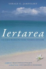 Iertarea cea mai mare putere vindecatoare - Adevar Divin