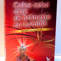 CALEA CELUI CARE SE HRANESTE CU LUMINA, AMINTIRI SI MOTIVATII de JASMUHEEN , 2012