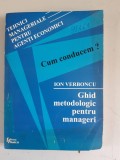CUM CONDUCEM? GHID METODOLOGIC PENTRU MANAGERI - ION VERBONCU