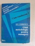 CUM CONDUCEM? GHID METODOLOGIC PENTRU MANAGERI - ION VERBONCU