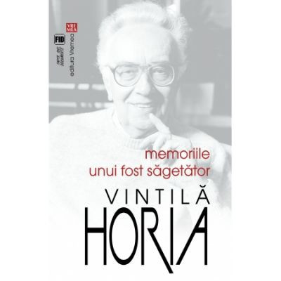 Memoriile unui fost Sagetator - Vintila Horia Vremea 2015 NOUA foto