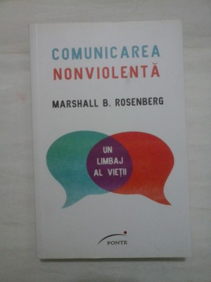 COMUNICAREA NONVIOLENTA * UN LIMBAJ AL VIETII - MARSHALL B. ROSENBERG foto