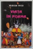 VIATA IN PIJAMA , VERSURI de MIRCEA MICU , 2000 *DEDICATIE