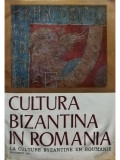 Ion Barnea - Cultura bizantina in Romania (editia 1971)