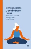 Cumpara ieftin O schimbare reala. Vindecarea noastra si a lumii prin mindfulness/Sharon Salzberg