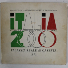 ITALIA 2000 , CONCORSO INTERNAZIONALE DI PITTURA , PALAZZO REALE DI CASERTA , ALBUM DE ARTA IN LIMBA ITALIANA , 1971
